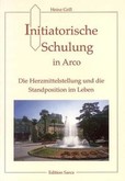Initiatorische Schulung in Arco / Die Herzmittelstellung und die Standposition im Leben Initiatorische Schulung in Arco / Die Herzmittelstellung und die Standposition im Leben