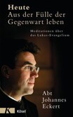 Heute - Aus der Fülle der Gegenwart leben Heute - Aus der Fülle der Gegenwart leben