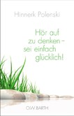 Hör auf zu denken - sei einfach glücklich! Hör auf zu denken - sei einfach glücklich!