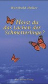 Hörst du das Lachen der Schmetterlinge? Hörst du das Lachen der Schmetterlinge?
