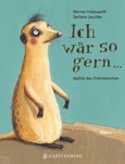 Ich wär so gern ... dachte das Erdmännchen Ich wär so gern ... dachte das Erdmännchen