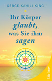 Ihr Körper glaubt, was Sie ihm sagen Ihr Körper glaubt, was Sie ihm sagen