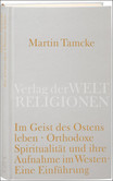 Im Geist des Ostens leben. Orthodoxe Spiritualität und ihre Aufnahme im Westen Im Geist des Ostens leben. Orthodoxe Spiritualität und ihre Aufnahme im Westen