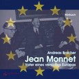 Jean Monnet – Vater eines vereinten Europas, 1 Audio-CD Jean Monnet – Vater eines vereinten Europas, 1 Audio-CD