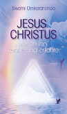 Jesus Christus - wie ich Ihn kenne und erfahre Jesus Christus - wie ich Ihn kenne und erfahre