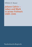 Johann Calvin - Leben und Werk in seiner Frühzeit 1509-1541 Johann Calvin - Leben und Werk in seiner Frühzeit 1509-1541