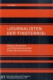 Journalisten der Finsternis - Akteure, Strukturen und Potenziale deutscher Afrika-Berichterstattung Journalisten der Finsternis - Akteure, Strukturen und Potenziale deutscher Afrika-Berichterstattung
