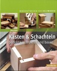 Kästen & Schachteln aus Holz perfekt konstruieren und bauen Kästen & Schachteln aus Holz perfekt konstruieren und bauen