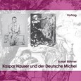 Kaspar Hauser und der Deutsche Michel, 2 Audio-CDs Kaspar Hauser und der Deutsche Michel, 2 Audio-CDs