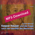 Kaspar Hauser und die Frage nach der Identität des Menschen, Audio-MP3-Download Kaspar Hauser und die Frage nach der Identität des Menschen, Audio-MP3-Download