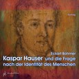 Kaspar Hauser und die Frage nach der Identität des Menschen, 2 Audio-CDs Kaspar Hauser und die Frage nach der Identität des Menschen, 2 Audio-CDs