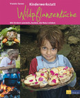 Kinderwerkstatt Wildpflanzenküche Kinderwerkstatt Wildpflanzenküche
