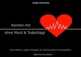 Kochen mit Herz - ohne Mord & Totschlag Kochen mit Herz - ohne Mord & Totschlag