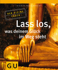 Lass los, was deinem Glück im Weg steht Lass los, was deinem Glück im Weg steht