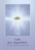 Lebe den Augenblick - und Du siehst und erkennst Dich Lebe den Augenblick - und Du siehst und erkennst Dich