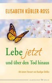 Lebe jetzt und über den Tod hinaus Lebe jetzt und über den Tod hinaus