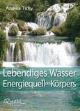 Lebendiges Wasser - Energiequell des Körpers Lebendiges Wasser - Energiequell des Körpers