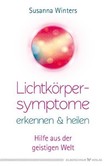 Lichtkörpersymptome erkennen und heilen Lichtkörpersymptome erkennen und heilen