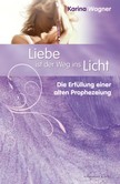 Liebe ist der Weg ins Licht Liebe ist der Weg ins Licht