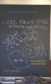 Liebe, Krieg und Kommunikation Liebe, Krieg und Kommunikation