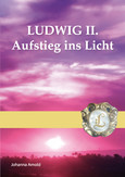 Ludwig II. - Aufstieg ins Licht Ludwig II. - Aufstieg ins Licht