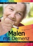 Malen mit Demenz - Das Praxishandbuch Malen mit Demenz - Das Praxishandbuch