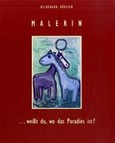 Malerin . . . weißt du wo das Paradies ist? Malerin . . . weißt du wo das Paradies ist?