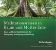 Meditationsreisen in Baum und Mutter Erde Meditationsreisen in Baum und Mutter Erde