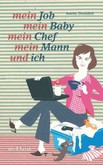 Mein Job, mein Baby, mein Chef, mein Mann und ich Mein Job, mein Baby, mein Chef, mein Mann und ich