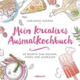 Mein kreatives Ausmalkochbuch Mein kreatives Ausmalkochbuch