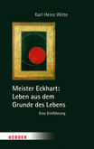 Meister Eckhart: Leben aus dem Grunde des Lebens Meister Eckhart: Leben aus dem Grunde des Lebens