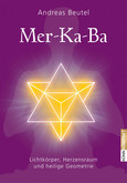Mer-Ka-Ba - Lichtkörper, Herzensraum und heilige Geometrie Mer-Ka-Ba - Lichtkörper, Herzensraum und heilige Geometrie