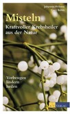 Misteln - Kraftvoller Krebsheiler aus der Natur Misteln - Kraftvoller Krebsheiler aus der Natur