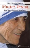 Mutter Teresa - die Wurzeln ihrer Berufung Mutter Teresa - die Wurzeln ihrer Berufung