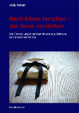 Nach Altem forschen – das Neue verstehen Nach Altem forschen – das Neue verstehen