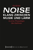 Noise - Klang zwischen Musik und Lärm Noise - Klang zwischen Musik und Lärm