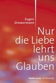 Nur die Liebe lehrt uns glauben Nur die Liebe lehrt uns glauben