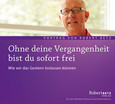 Ohne deine Vergangenheit bist du sofort frei Ohne deine Vergangenheit bist du sofort frei
