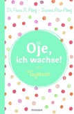 Oje, ich wachse! - Tagebuch Oje, ich wachse! - Tagebuch