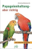 Papageienhaltung - aber richtig Papageienhaltung - aber richtig