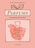Parfums - Kostbarkeiten für die Sinne Parfums - Kostbarkeiten für die Sinne