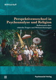 Perspektivenwechsel in Psychoanalyse und Religion Perspektivenwechsel in Psychoanalyse und Religion