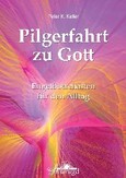 Pilgerfahrt zu Gott Pilgerfahrt zu Gott