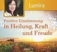 Positive Einstimmung in Heilung, Kraft und Freude, 1 Audio-CD Positive Einstimmung in Heilung, Kraft und Freude, 1 Audio-CD