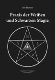 Praxis der weißen und schwarzen Magie Praxis der weißen und schwarzen Magie