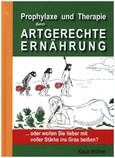 Prophylaxe und Therapie durch ARTGERECHTE ERNÄHRUNG, 2 Bde. Prophylaxe und Therapie durch ARTGERECHTE ERNÄHRUNG, 2 Bde.