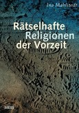 Rätselhafte Religionen der Vorzeit Rätselhafte Religionen der Vorzeit