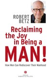 Reclaiming the Joy in Being a Man Reclaiming the Joy in Being a Man