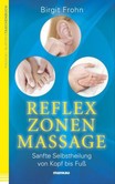 Reflexzonenmassage. Sanfte Selbstheilung von Kopf bis Fuß Reflexzonenmassage. Sanfte Selbstheilung von Kopf bis Fuß