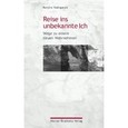 Reise ins unbekannte Ich Reise ins unbekannte Ich